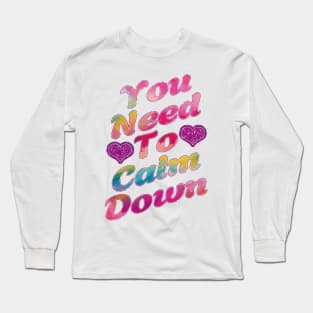 You Need To Calm Down. Long Sleeve T-Shirt